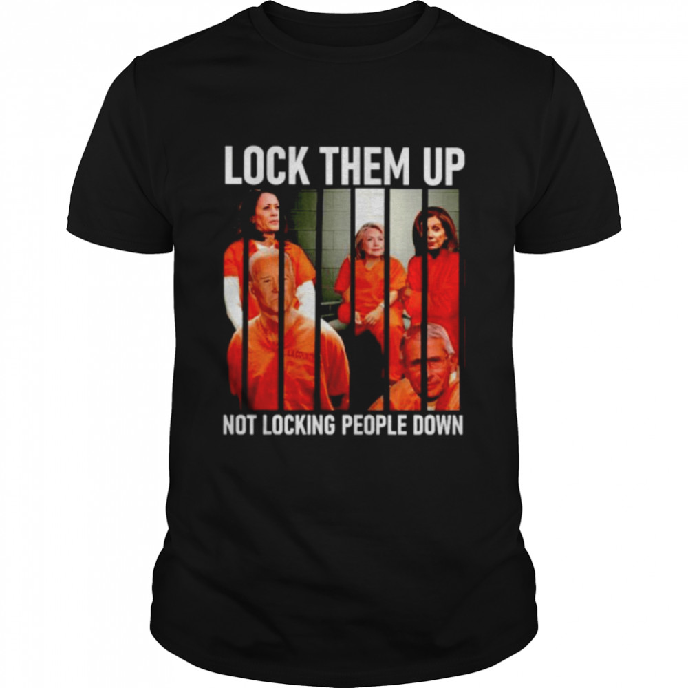 Nice biden Kamala Pelosi Fauci lock them up not locking people down shirt