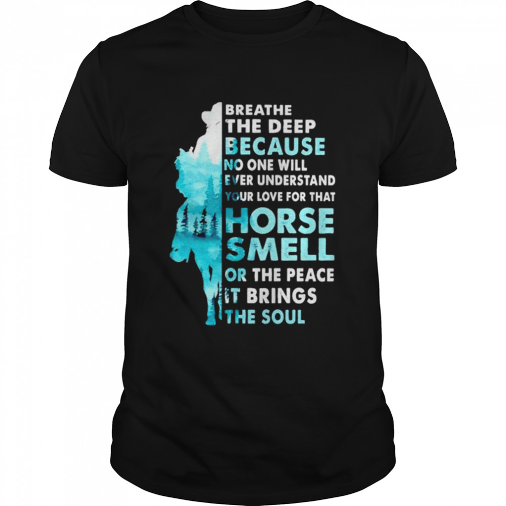 Nice breathe the deep because no one will ever understand your love shirt