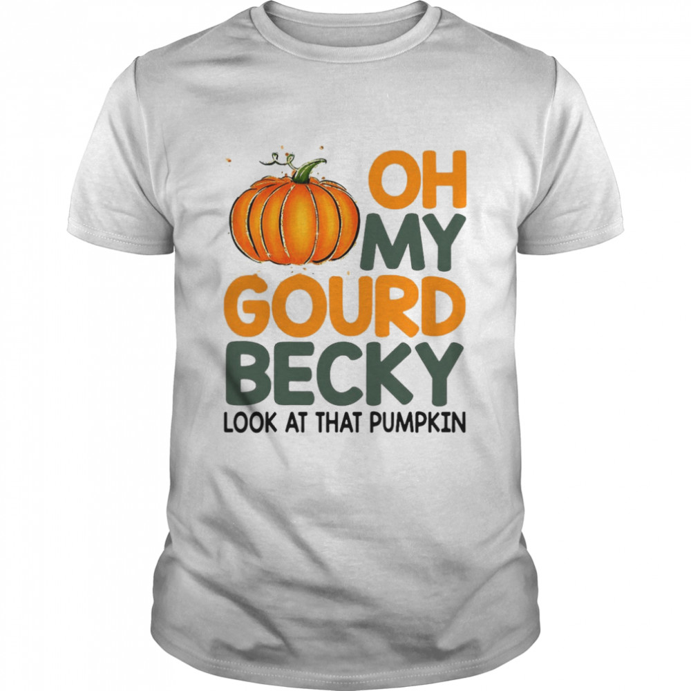 Oh My Gourd Becky Look At That Pumpkin T-shirt