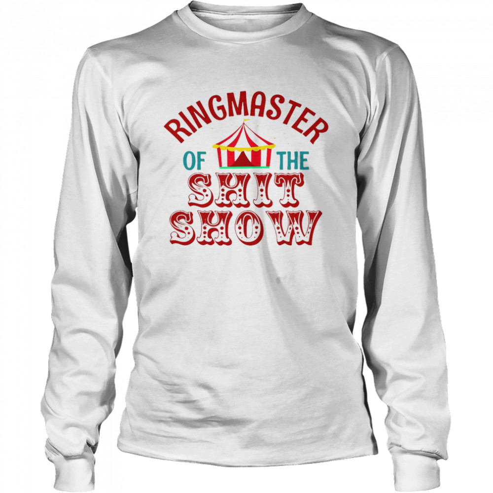 Ringmaster Of The Shit Show  Long Sleeved T-shirt