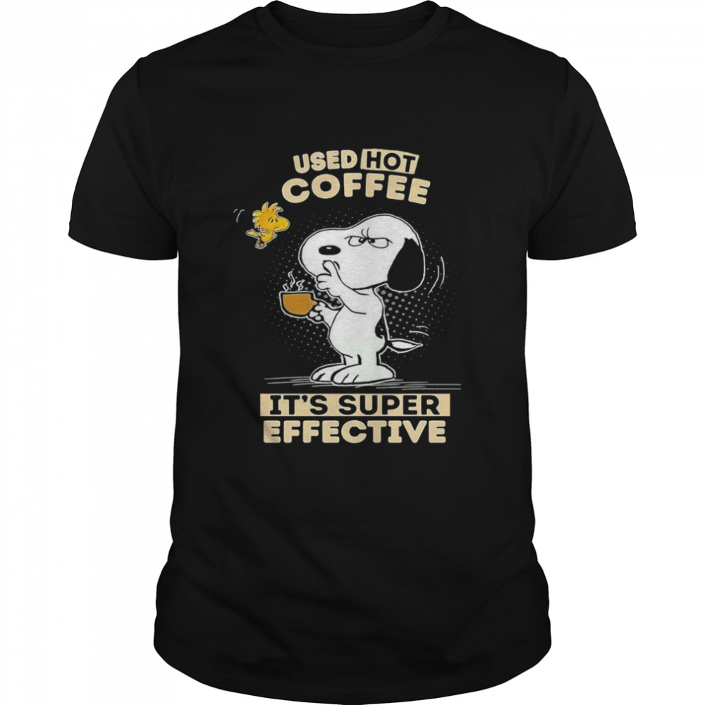 Snoopy used hot Coffee Its super effective shirt