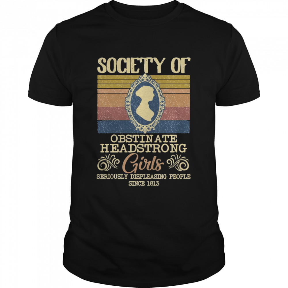 Society Of Obstinate Headstrong Girls Seriously Displeasing People Since 1812 Vintage Shirt