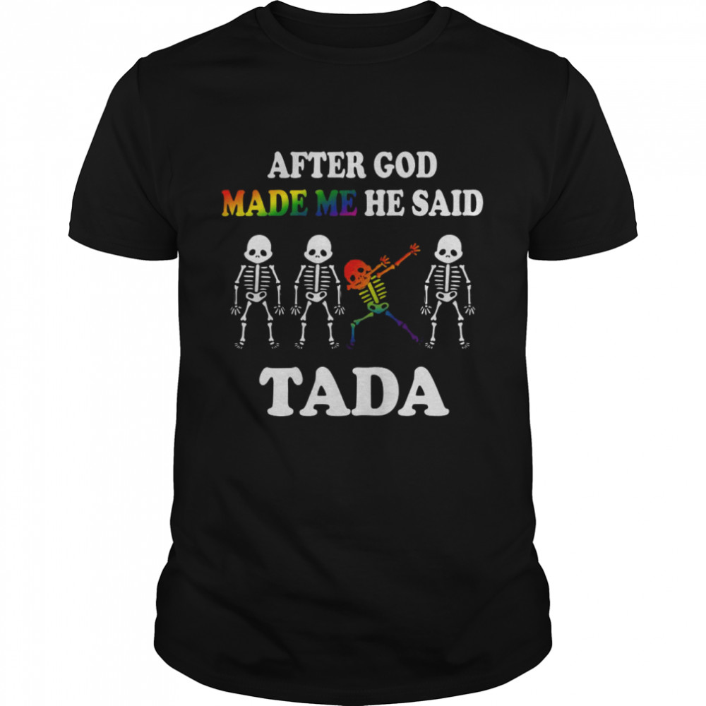 Aster God Made Me He Said Tada Shirt