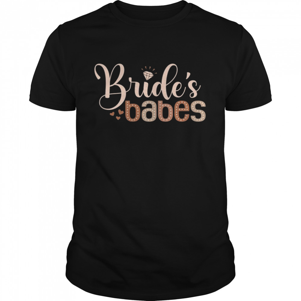 Brides Babes Bachelorette Bridesmaids Proposal Bridal Party Shirt