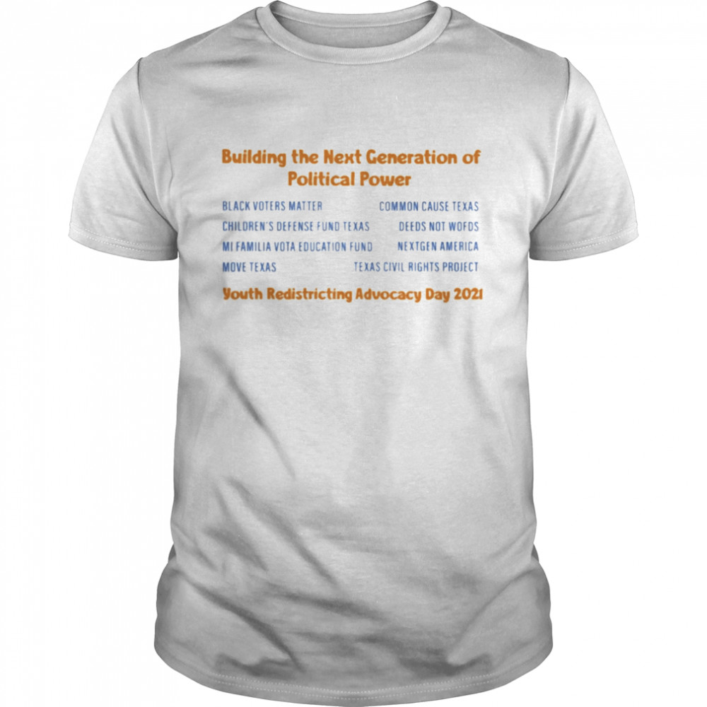 Building the next generation of political power youth redistricting advocacy day 2021 shirt