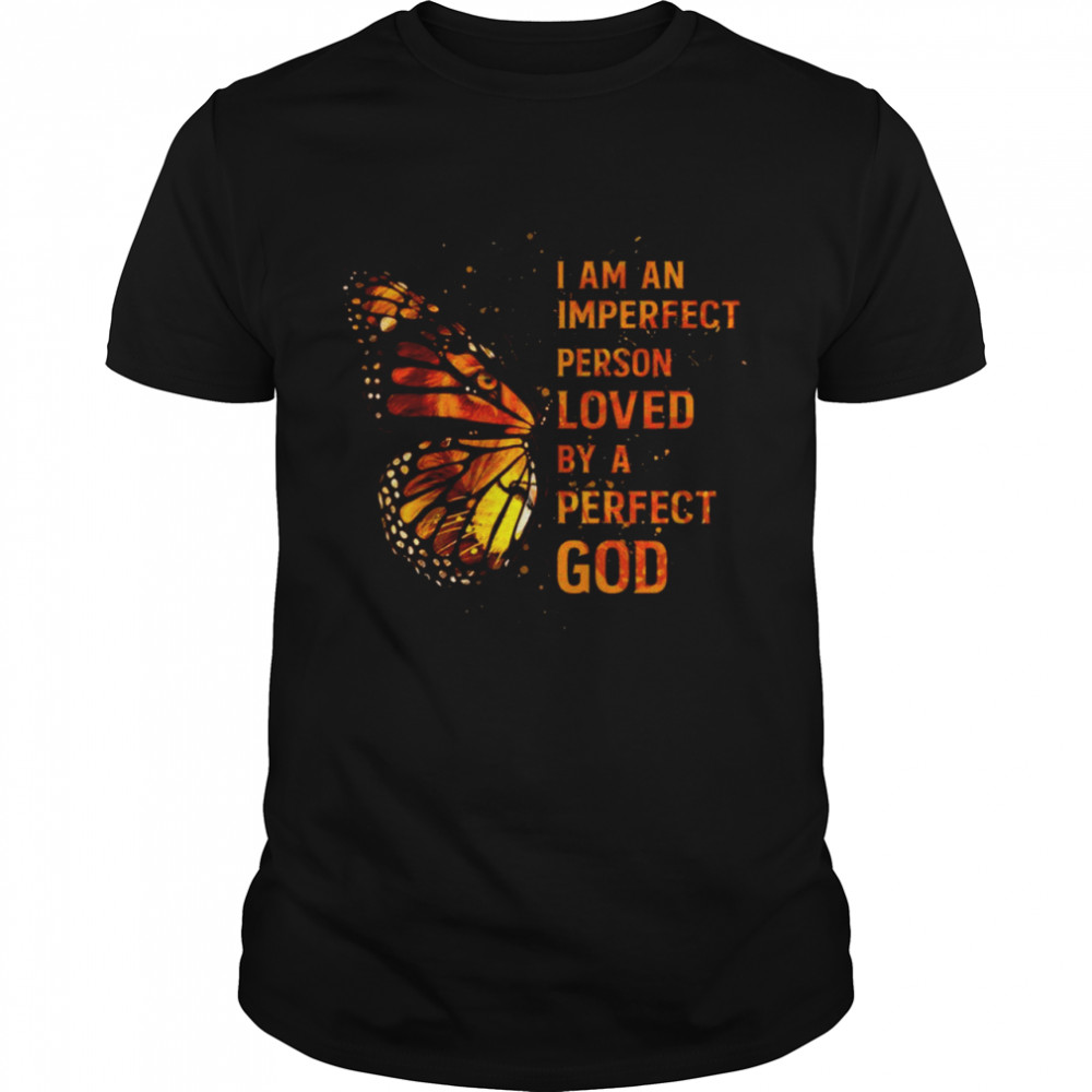 Butterfly I Am An Imperfect Person Loved By A Perfect God Shirt