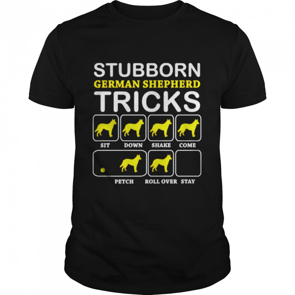 dog stubborn german shepherd tricks shirt