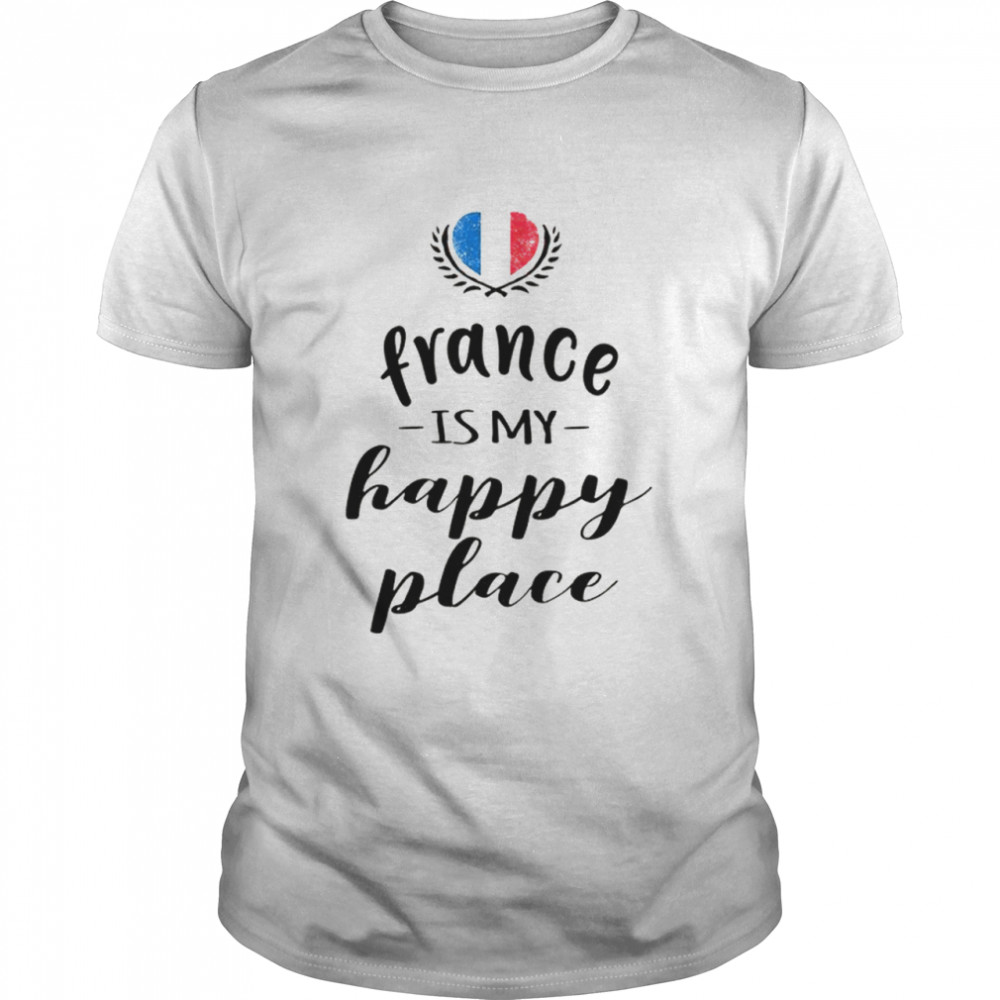 France is my happy place shirt