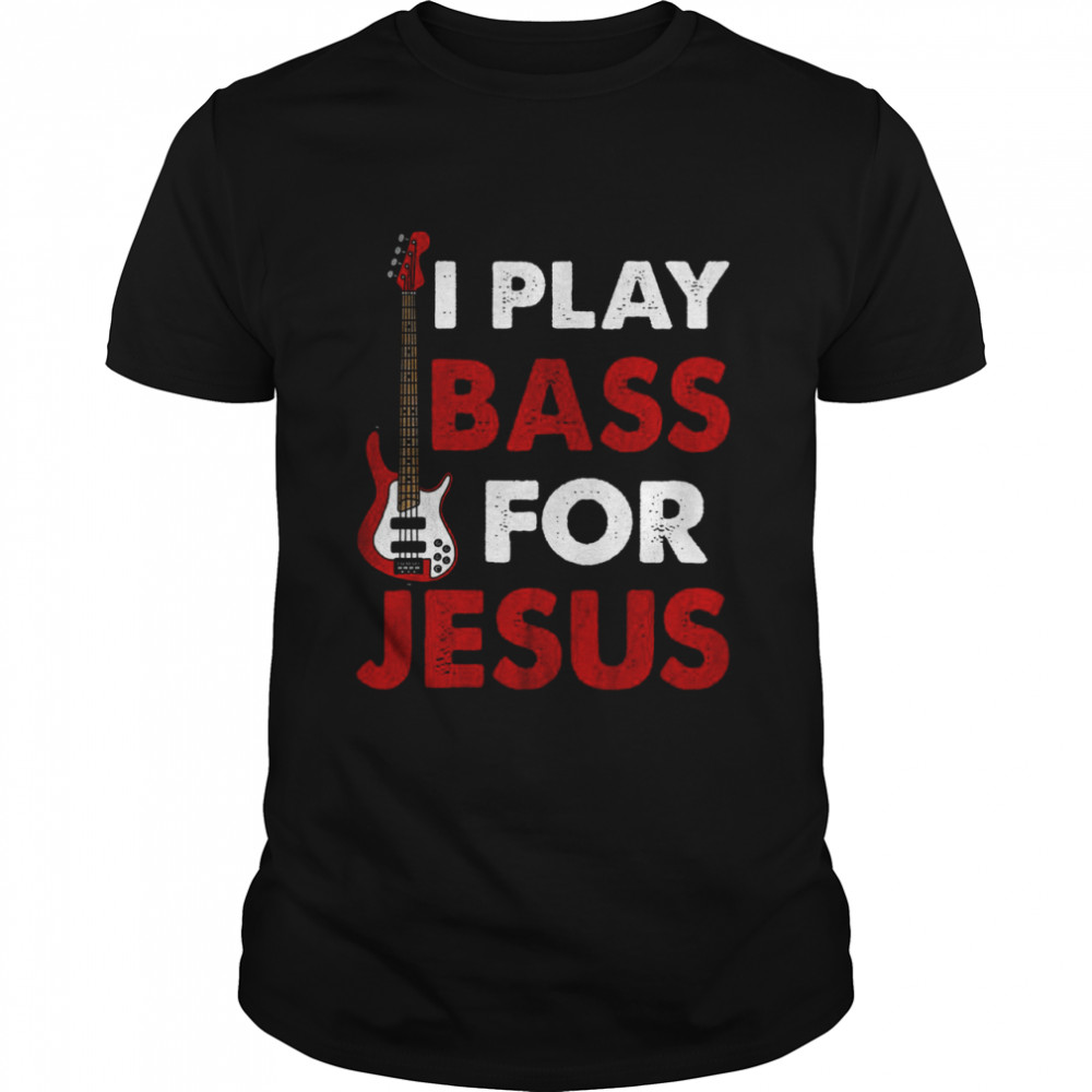 I Play Bass For Jesus Guitar Shirt