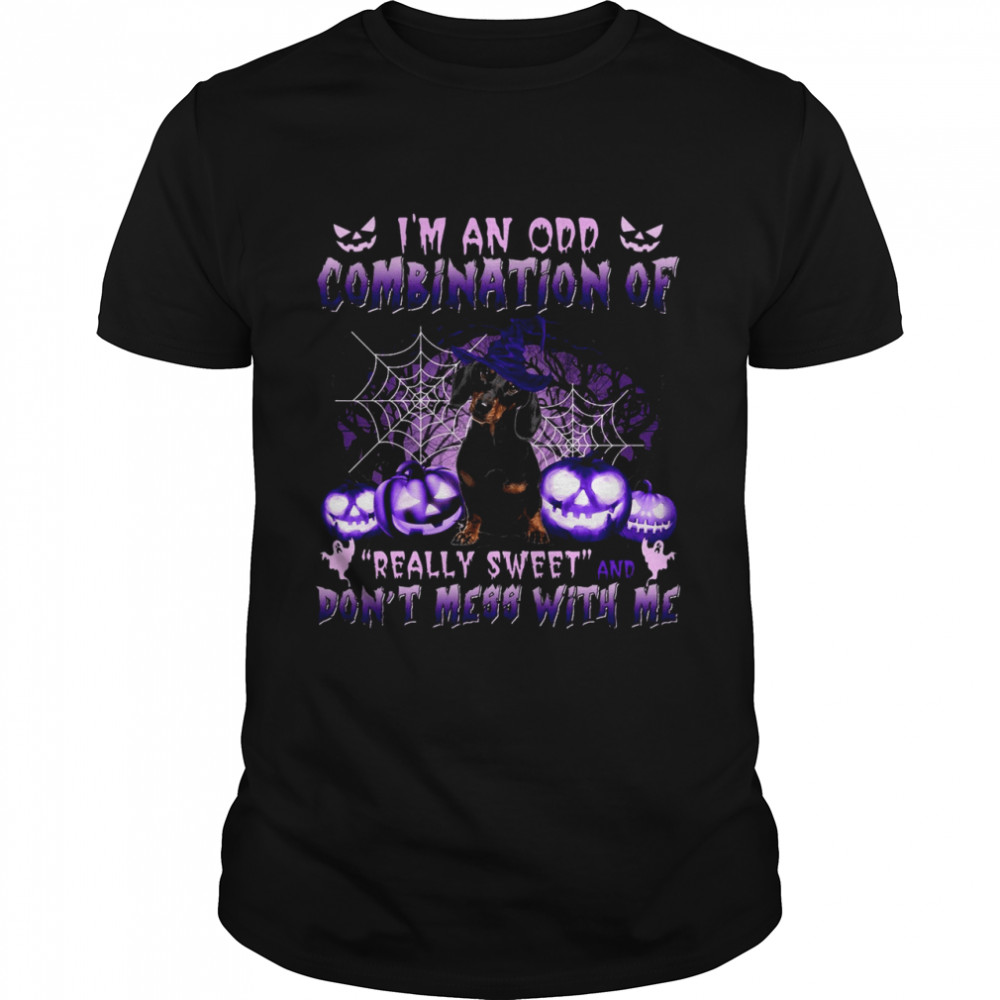 I’m an odd combination of really sweet don’t mess with me shirt