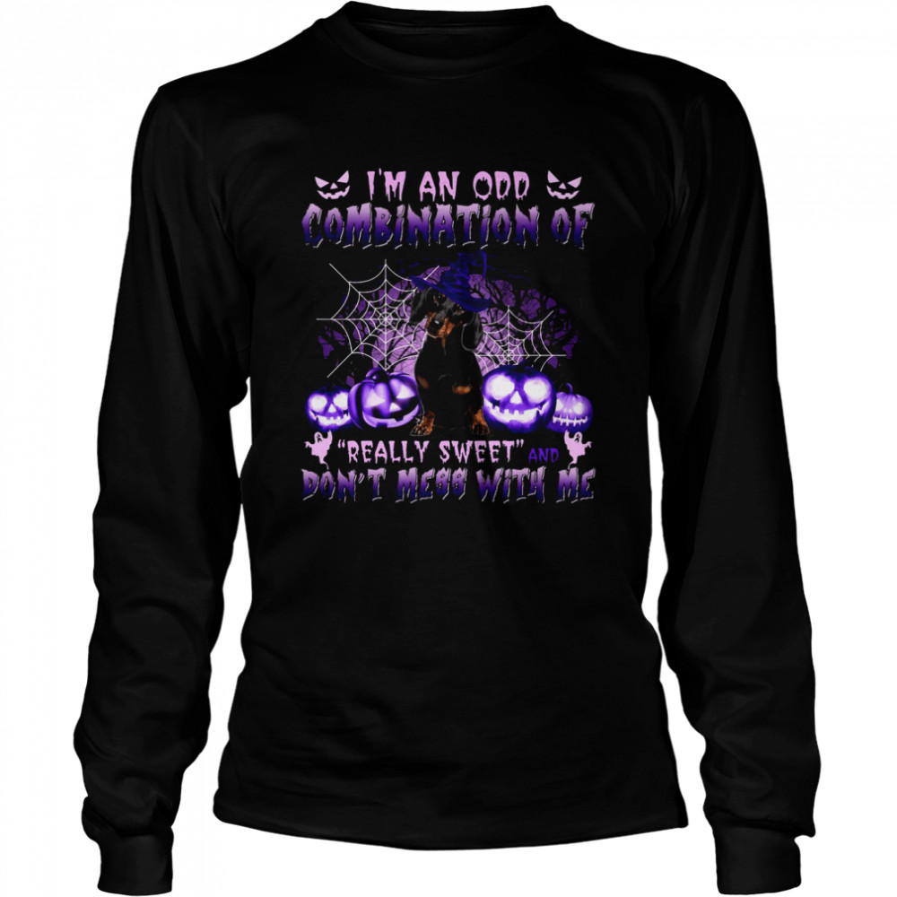 I’m an odd combination of really sweet don’t mess with me shirt Long Sleeved T-shirt