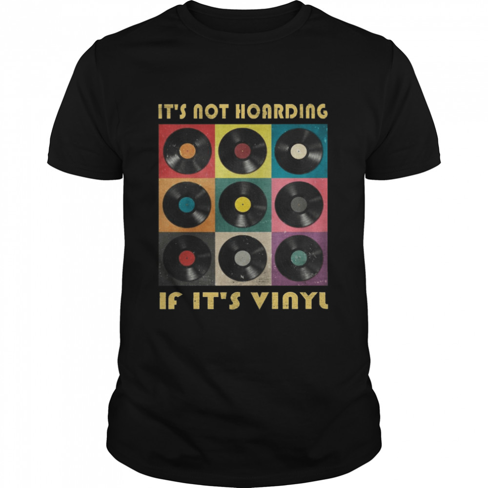 It’s not hoarding if it’s vinyl shirt