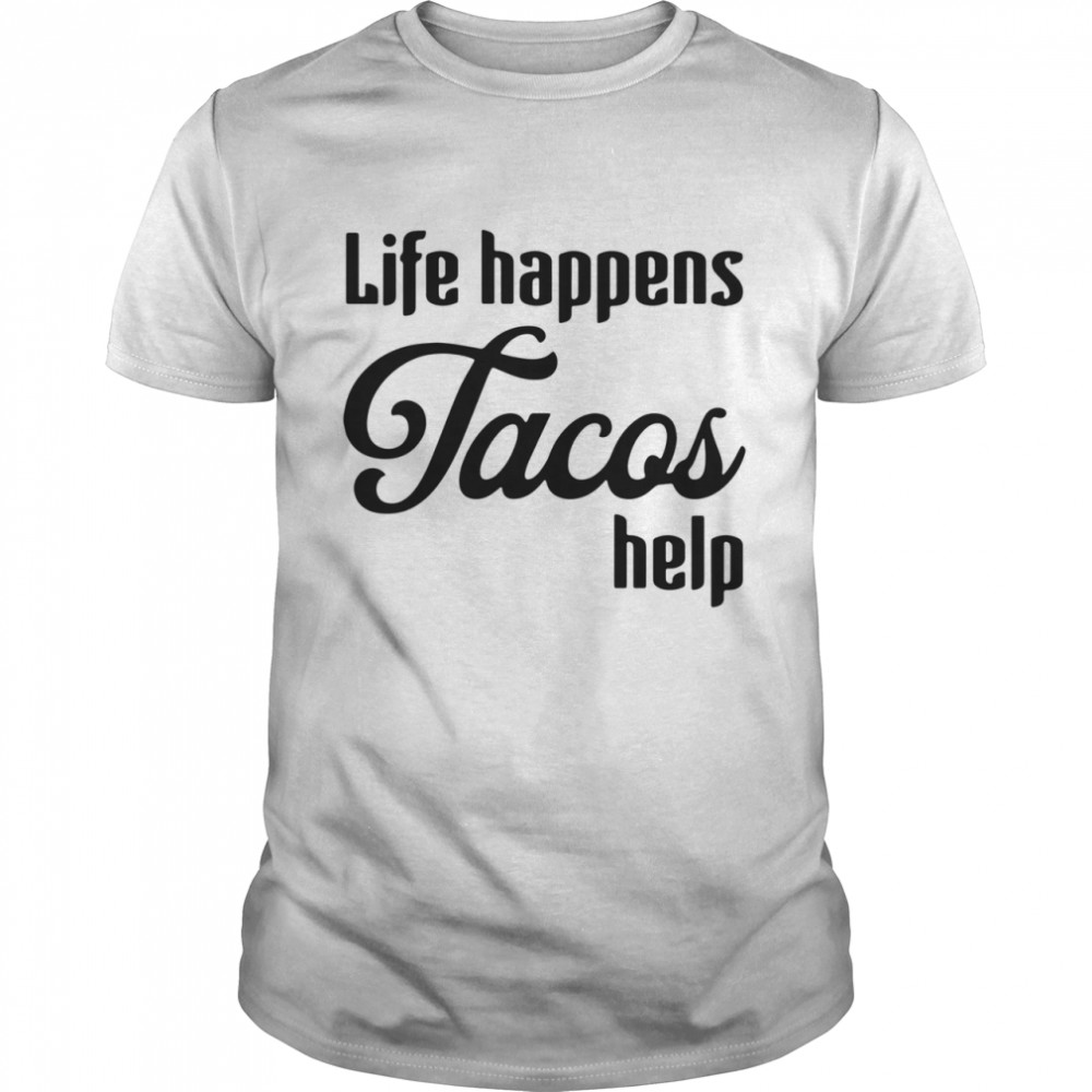 Life happens facos help shirt