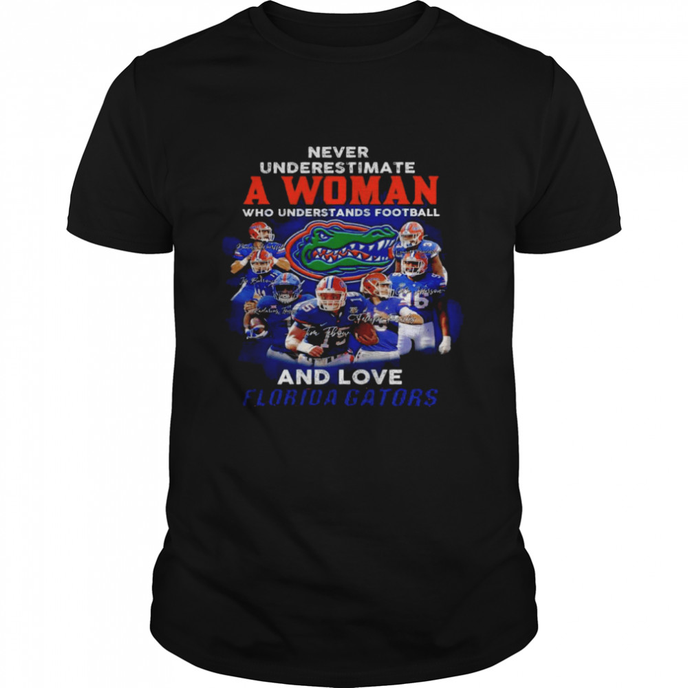 Never underestimate a woman who understands football and love florida gators shirt