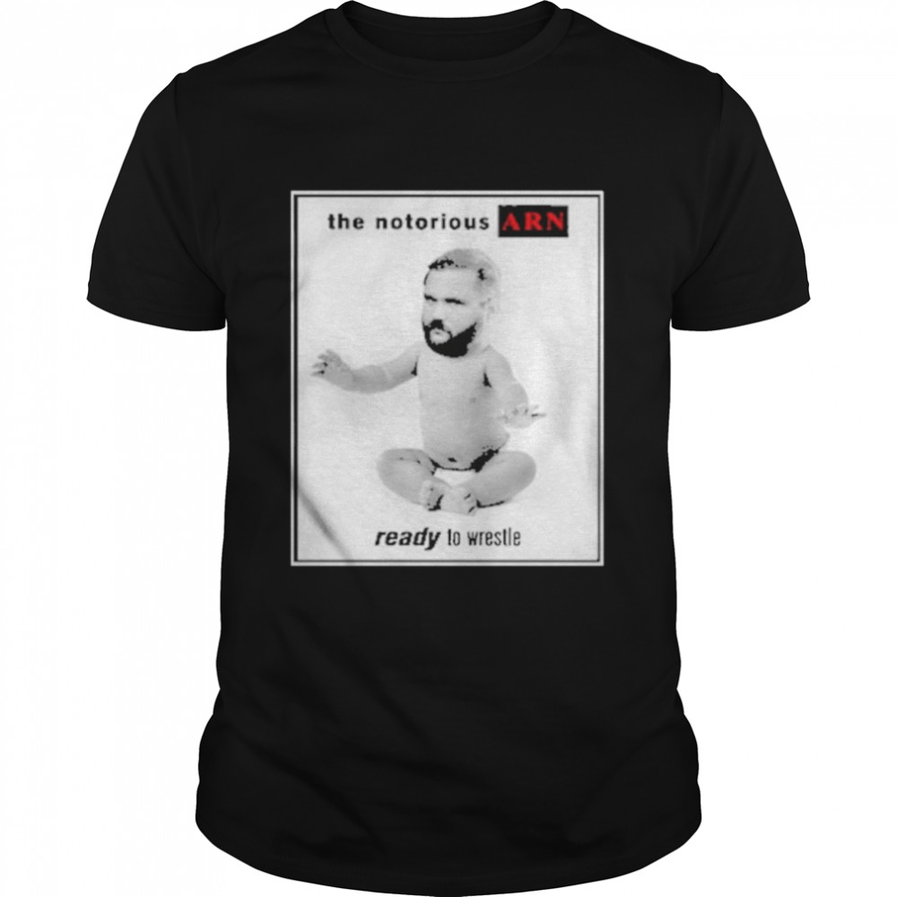 Notorious arn ready to wrestle shirt