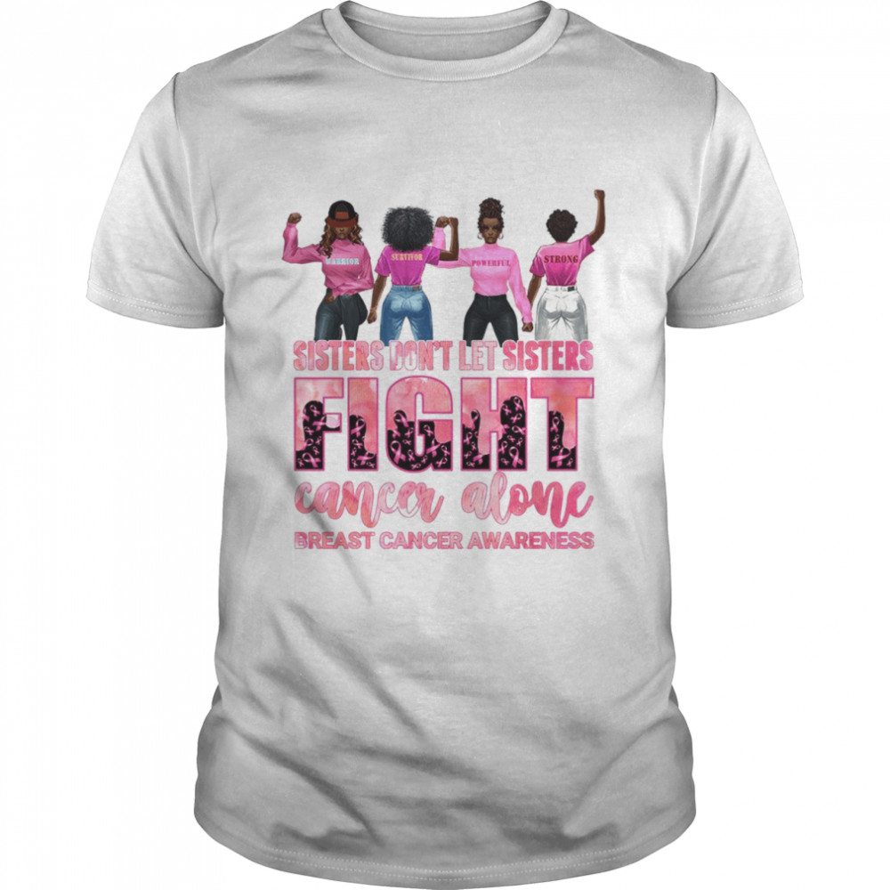 Sisters Don’t Let Sisters Fight Cancer Alone Breast Cancer Awareness Shirt