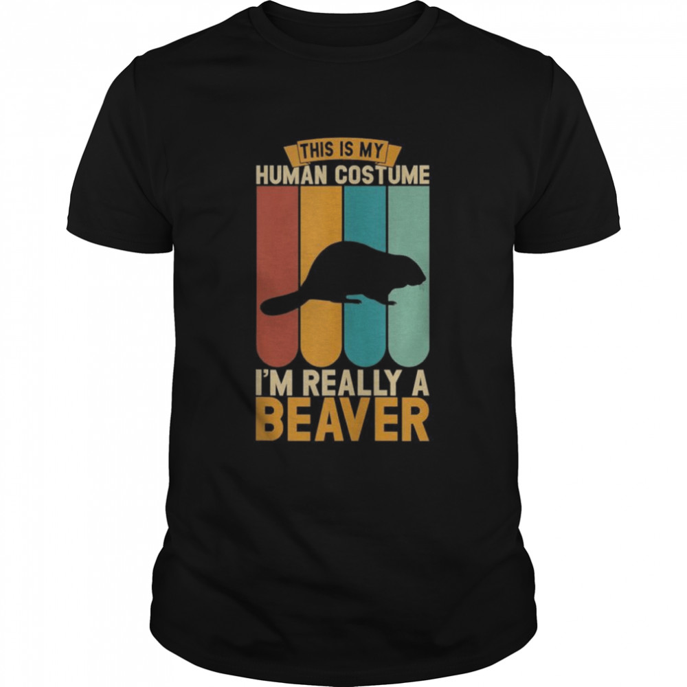 This is my human costume i’m really a beaver Shirt