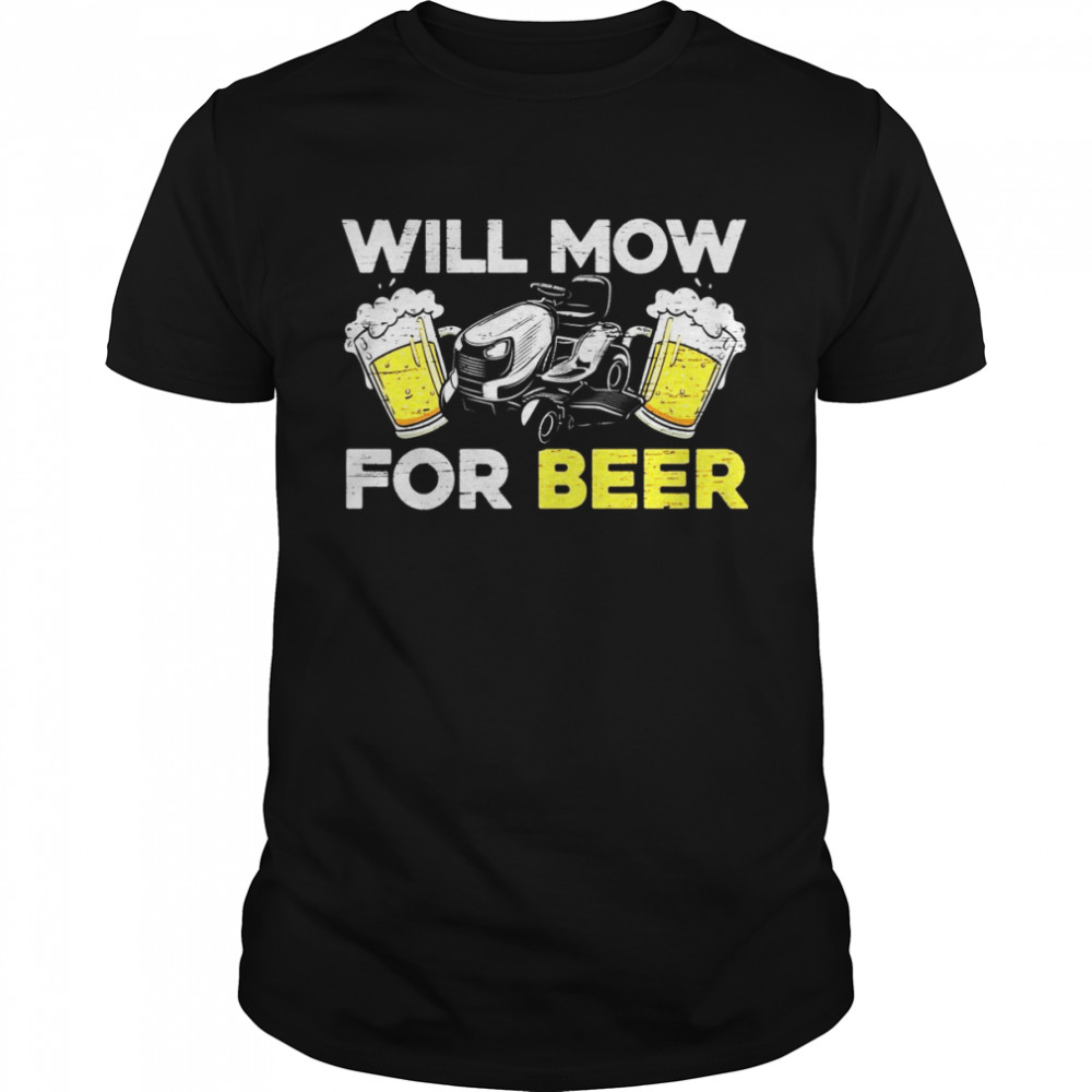 Will Mow For Beer Mower Lawn Mowing Shirt