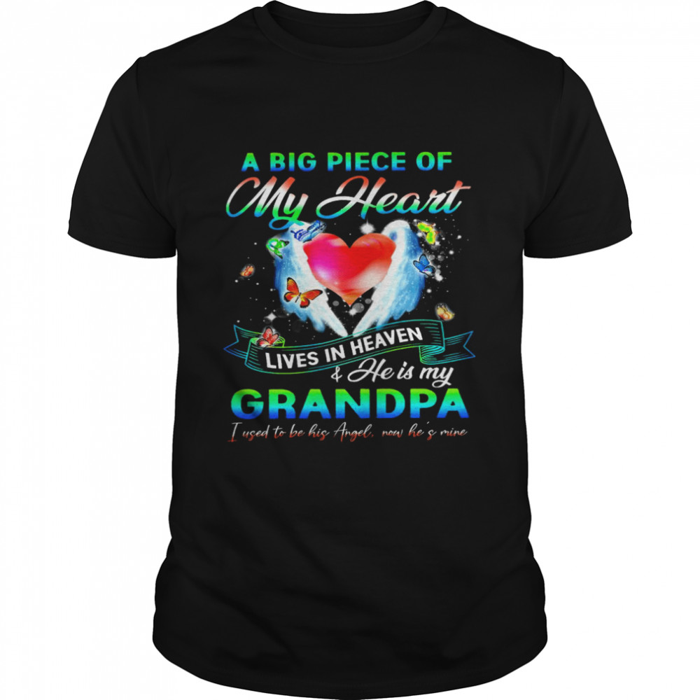 A Big Piece Of My Heart Lives In Heaven He Is My Grandpa I Used To Be His Angel T-shirt