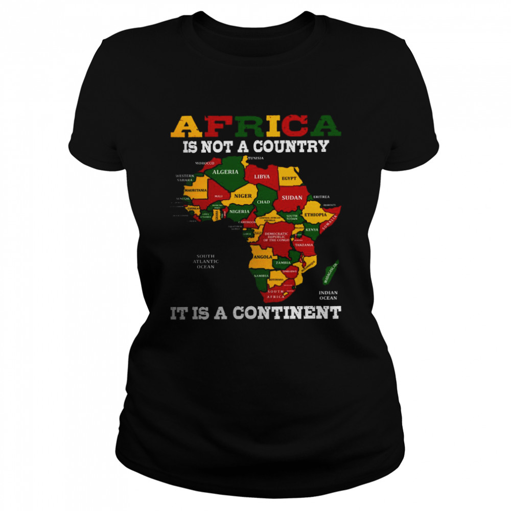 Africa is not a country it is a continent shirt Classic Women's T-shirt