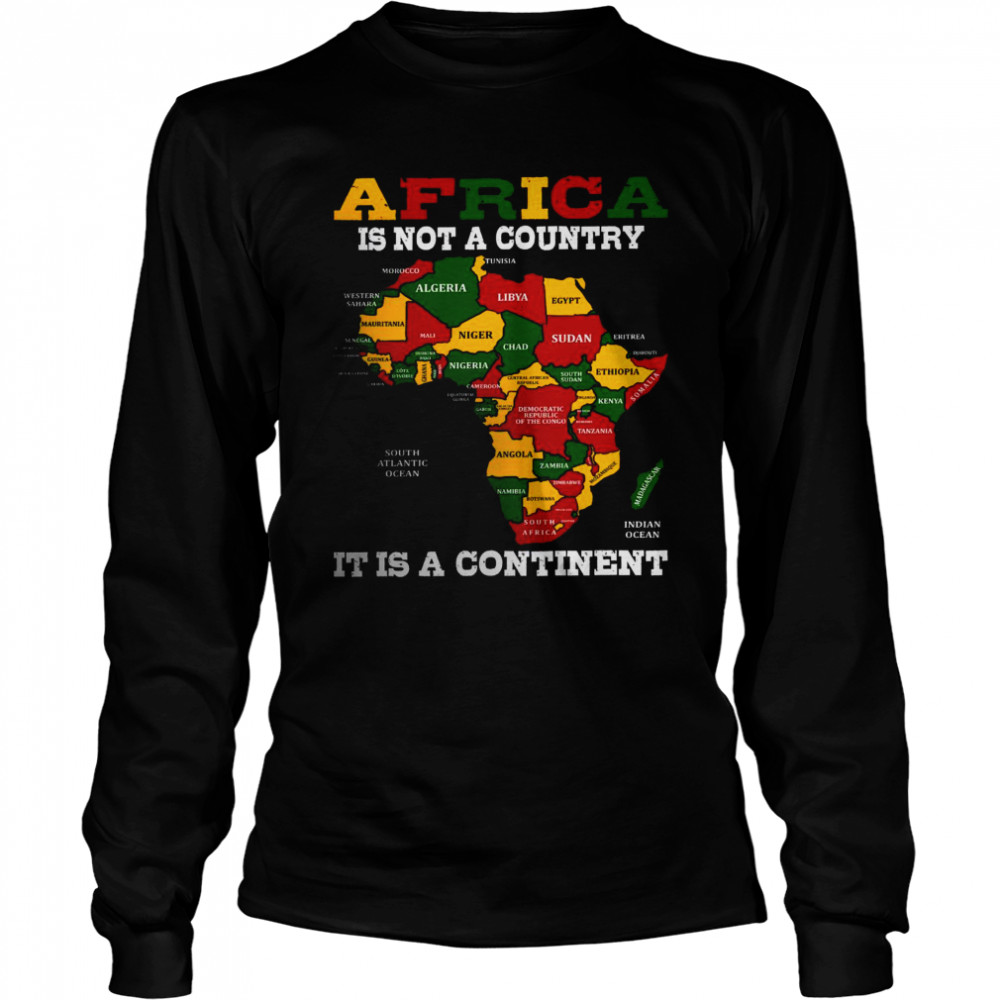 Africa is not a country it is a continent shirt Long Sleeved T-shirt