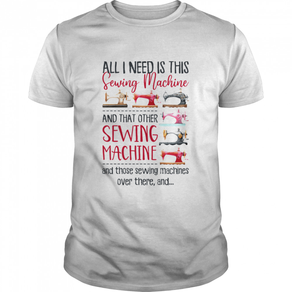 All i need is this sewing machine and that other sewing machine shirt