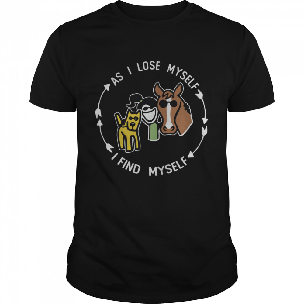 As I Lose Myself I Find Meself Girl Dog And Horse Shirt