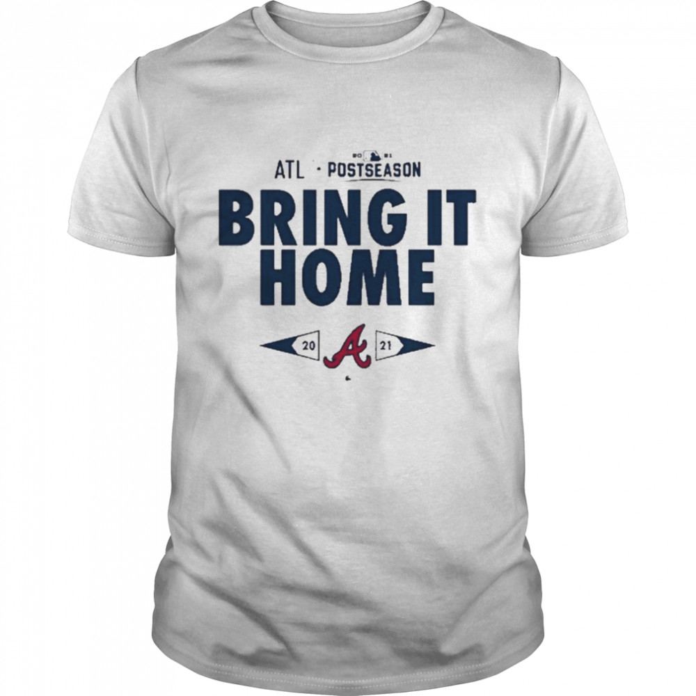 Atlanta Braves Bring It Home Shirt