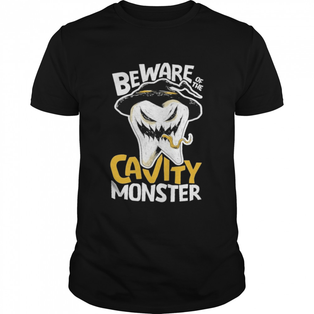 Beware of the cavity monster shirt