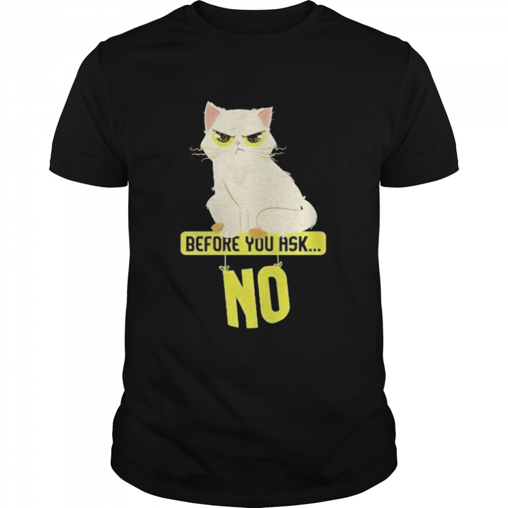 Cat before you ask no shirt