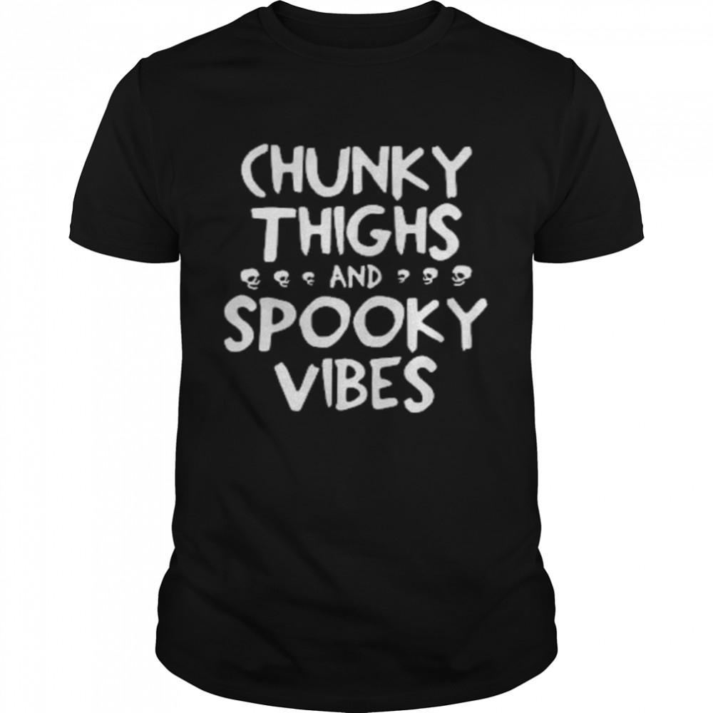 Chunky thighs and spooky vibes shirt