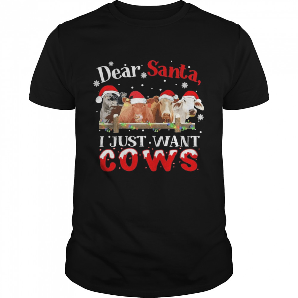 Dear santa I just want cows merry christmas shirt