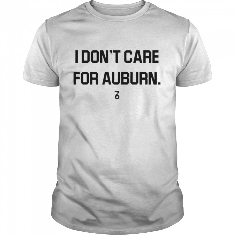 I dont care for auburn the seven six apparel shirt