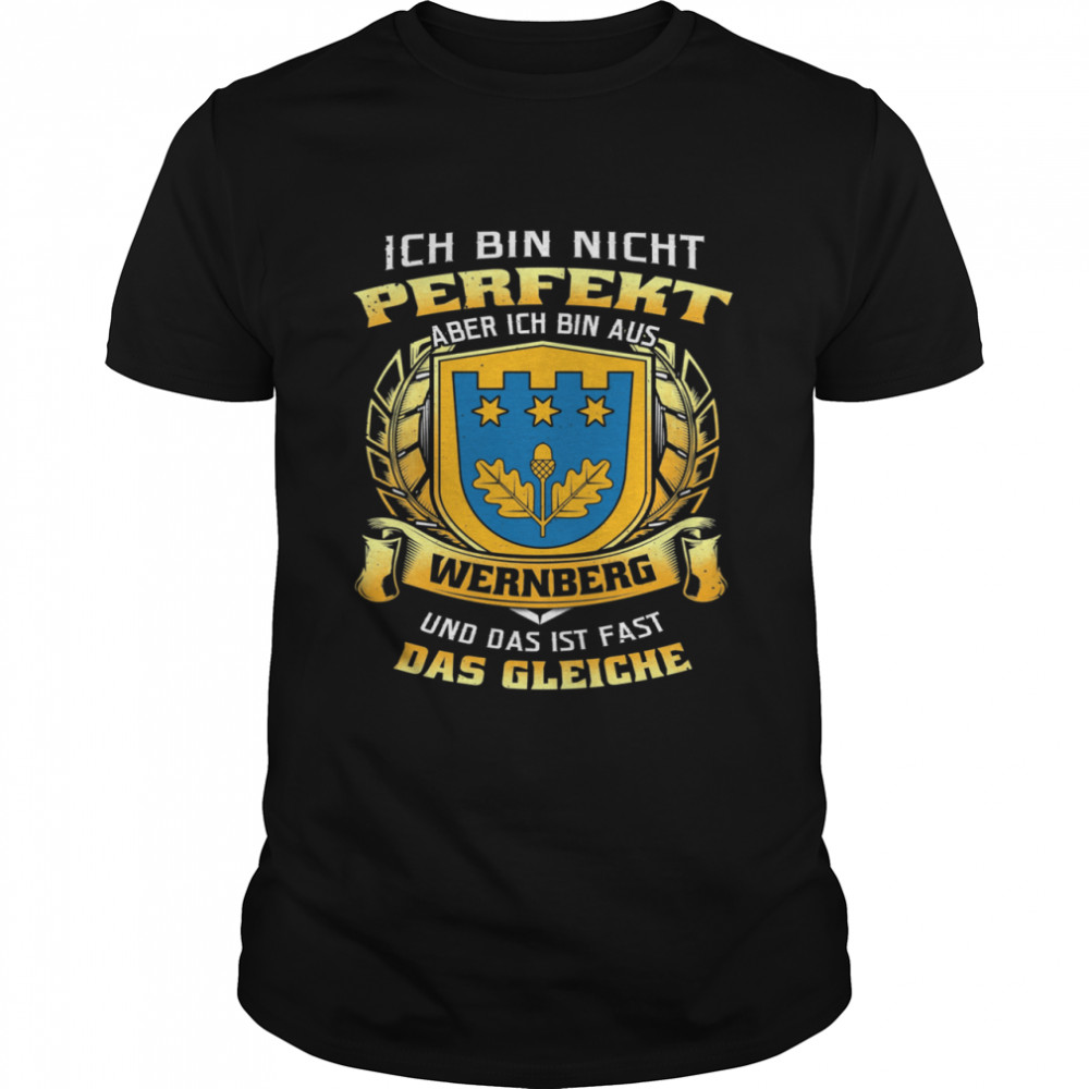 Ich Bin Nicht Perfekt Aber Ich Bin Aus Wernberg Und Das Ist Fast Das Gleiche T-Shirt