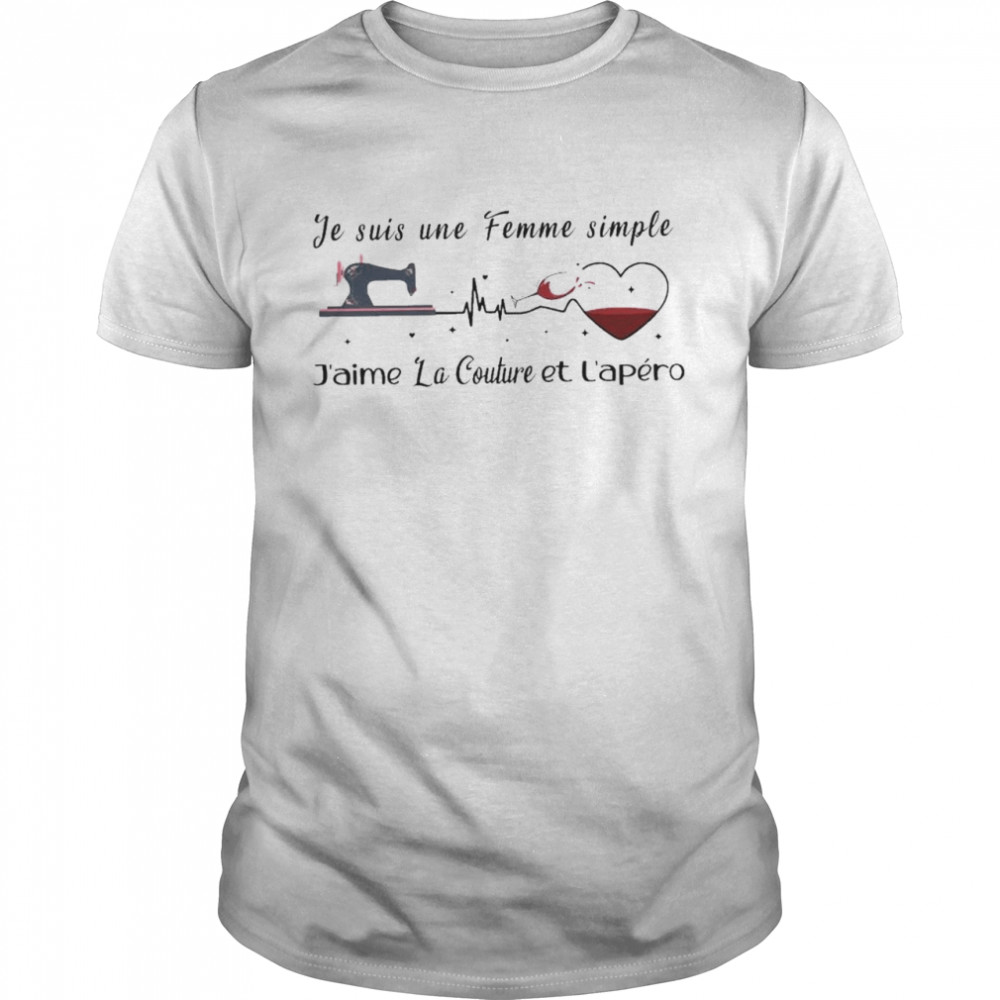 Je suis une femme simple j’aime la couture et l’apero shirt