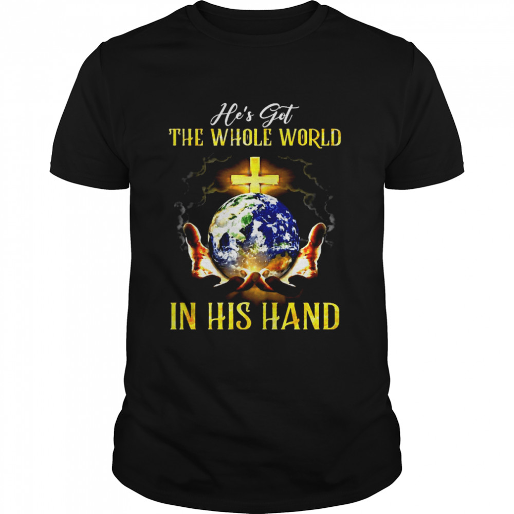 Jesus He’s Got The Whole World In His Hand T-shirt