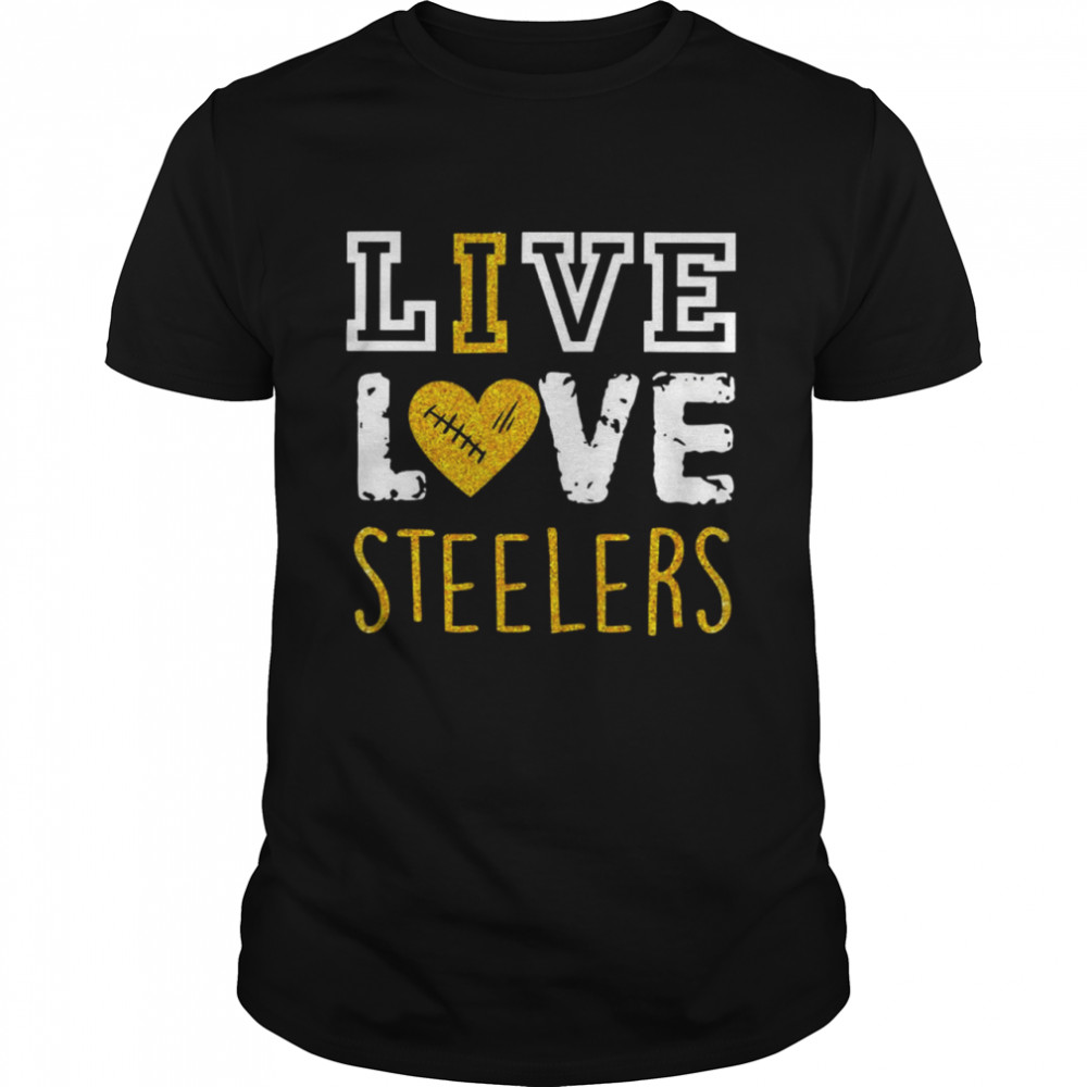 Live Love Pittsburgh Steelers shirt