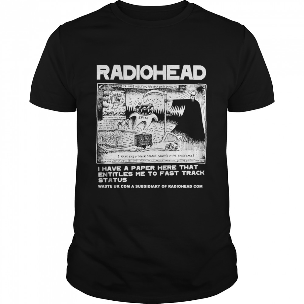 Radiohead I have a paper here that entitles me to fast track status shirt