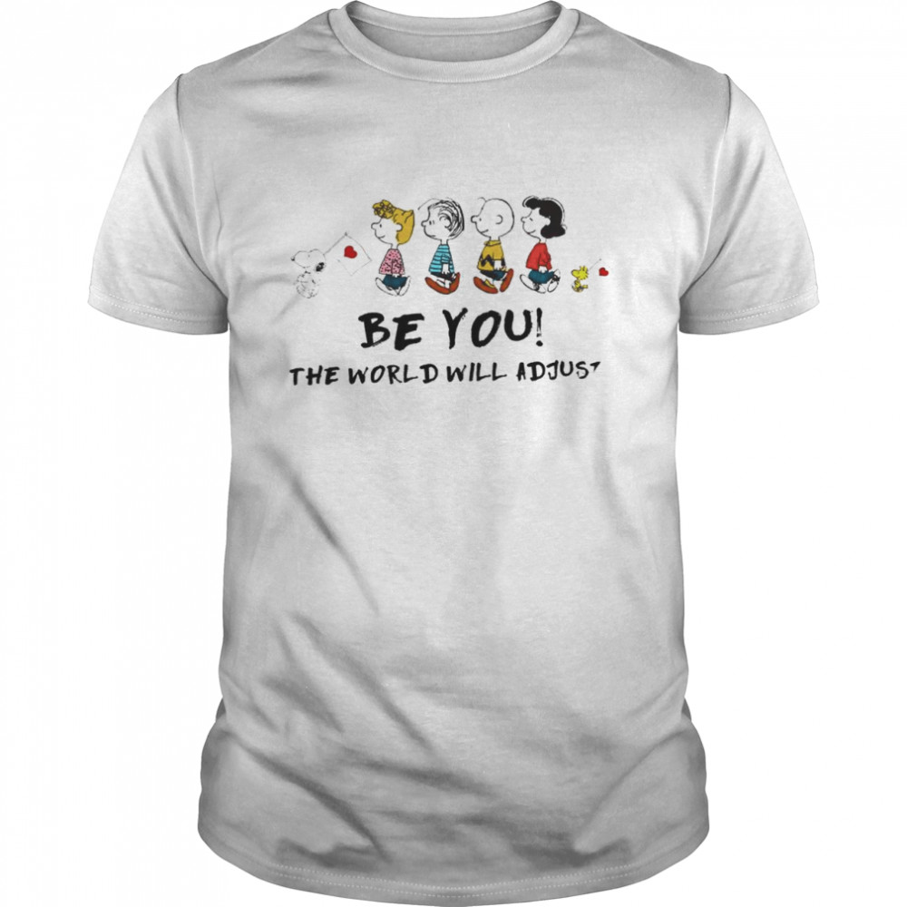 The Peanuts Snoopy and friends be You the world will adjust shirt