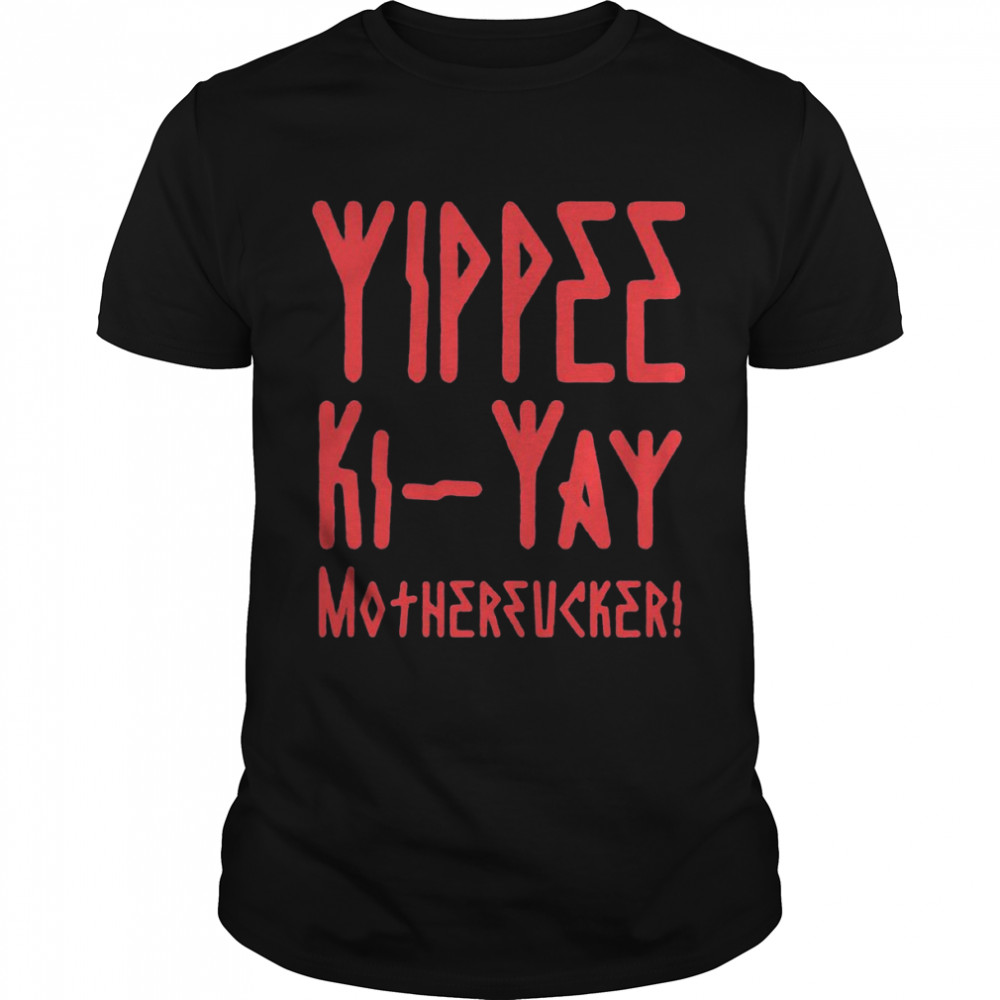 Yippee Ki yay Motherfucker shirt