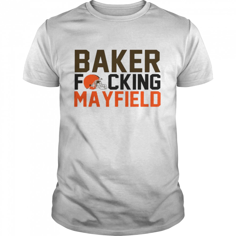Baker Fucking Mayfield Cleveland Browns  Classic Men's T-shirt
