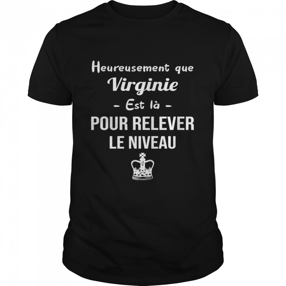 Heureusement que virginie est la pour relever le niveau shirt