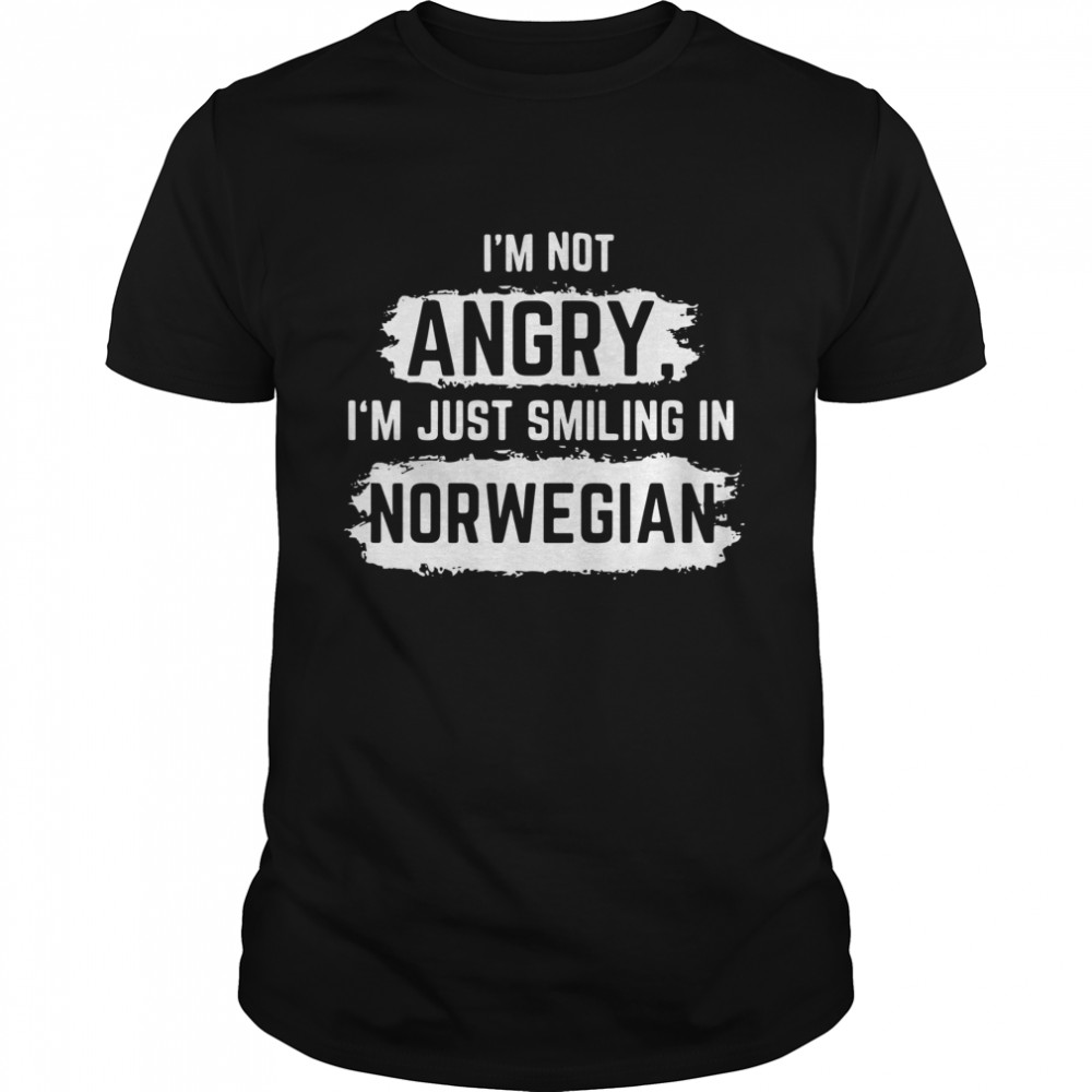 I'm not angry I'm just smiling in norwegian shirt