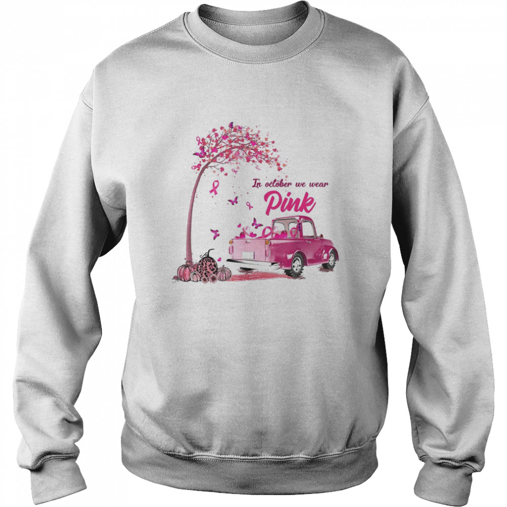 In october we wear pink breast cancer awareness shirt Unisex Sweatshirt