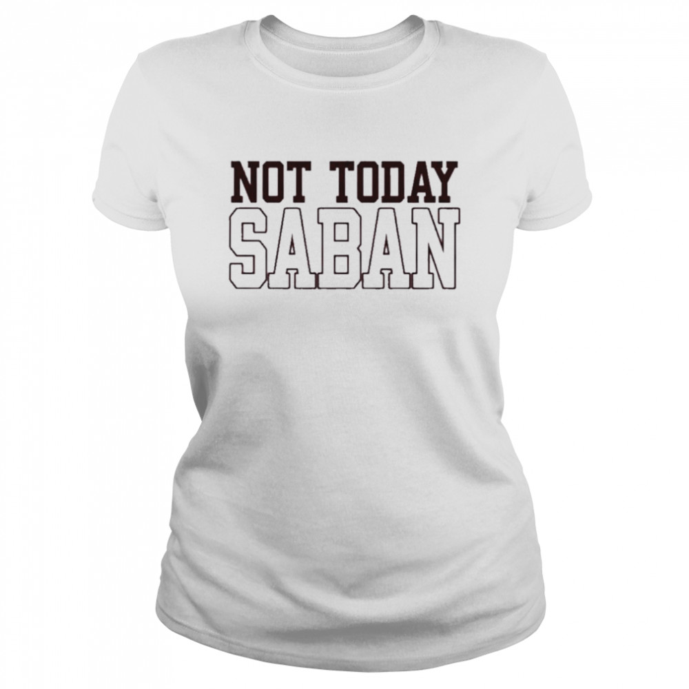 Not today saban shirt Classic Women's T-shirt