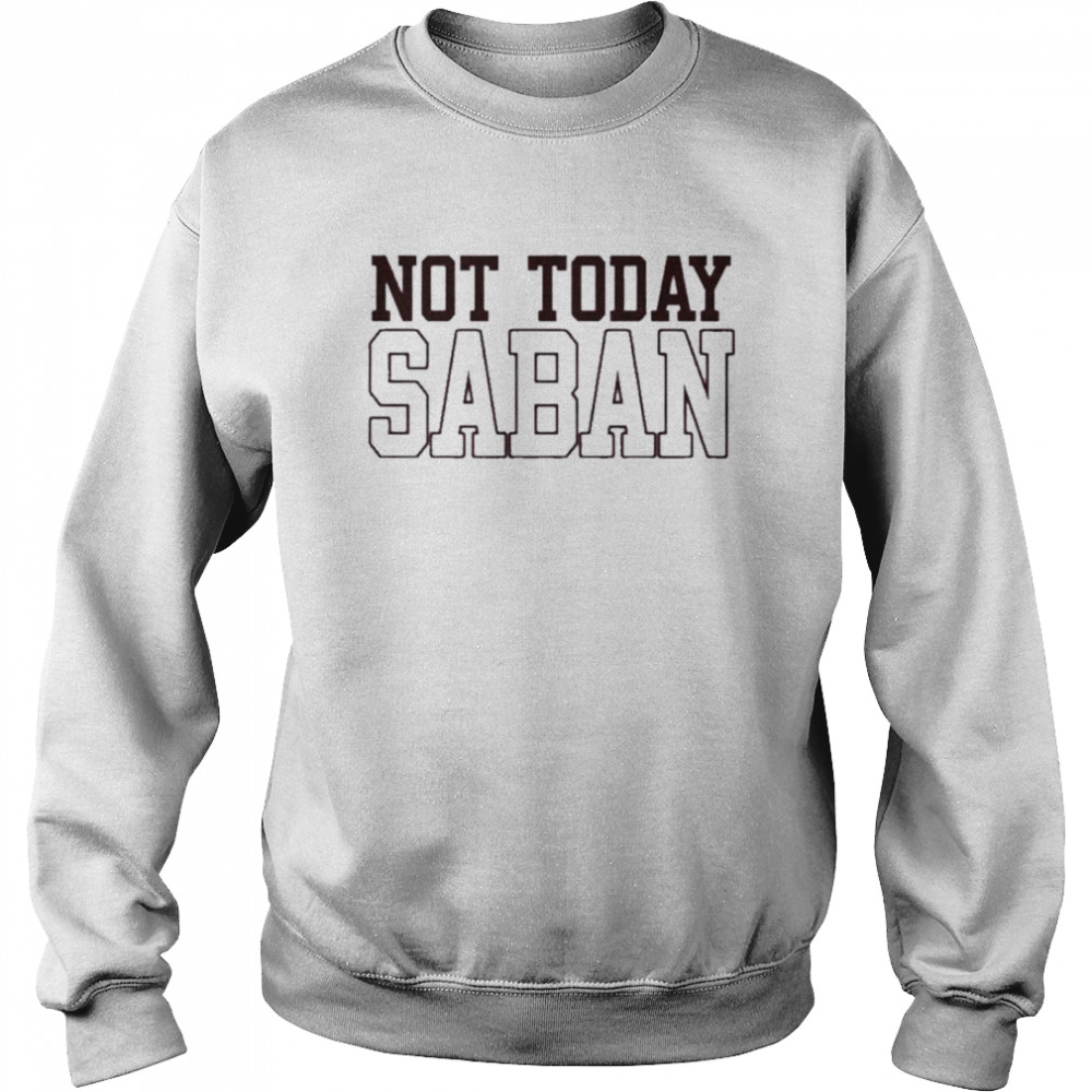 Not today saban shirt Unisex Sweatshirt