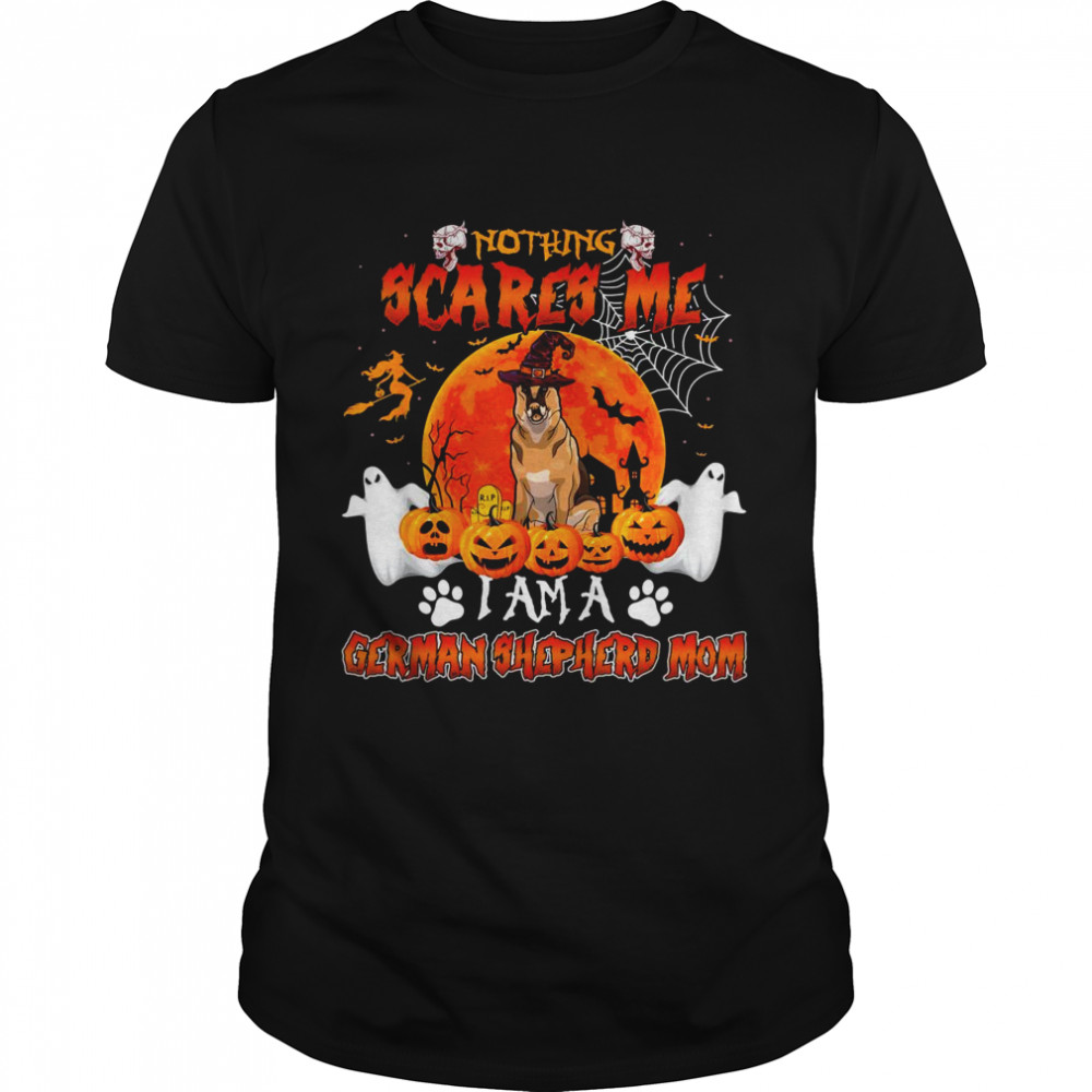 Nothing Scares Me Im A German Shepherd Mom Halloween Costume Shirt