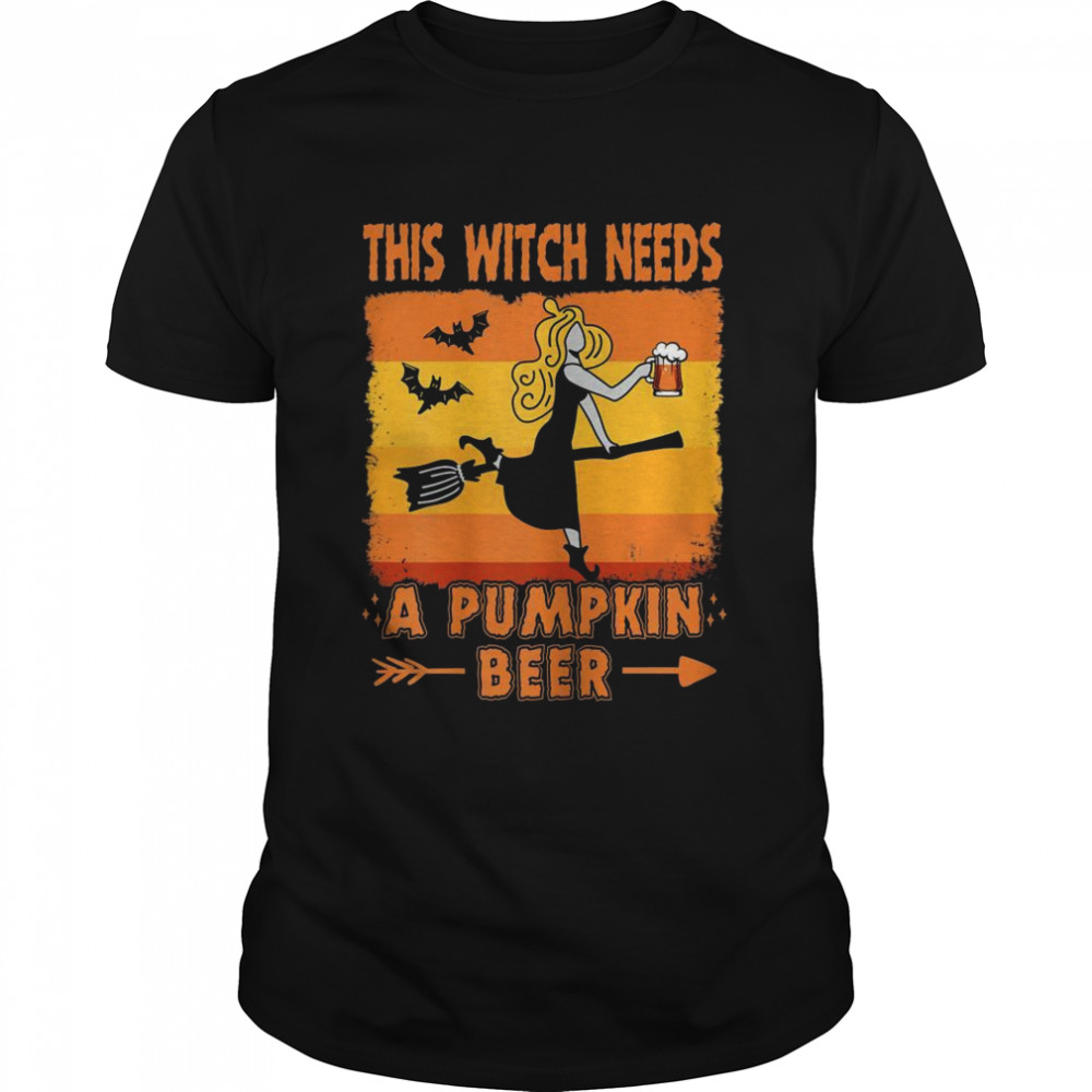 This Witch Needs a Pumpkin Beer Halloween Shirt