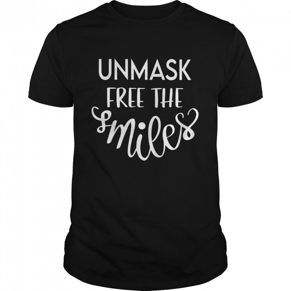Unmask Free the Smiles shirt