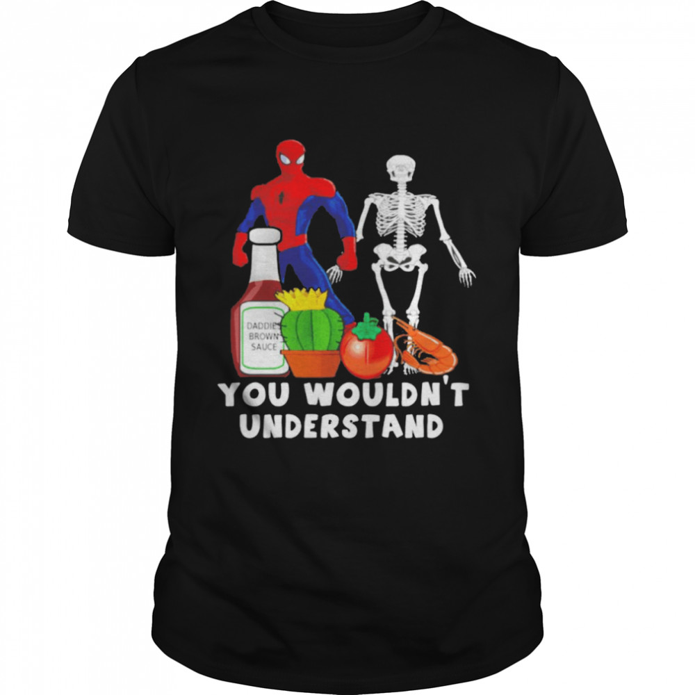 You wouldn’t understand Spider Man and Skeleton shirt